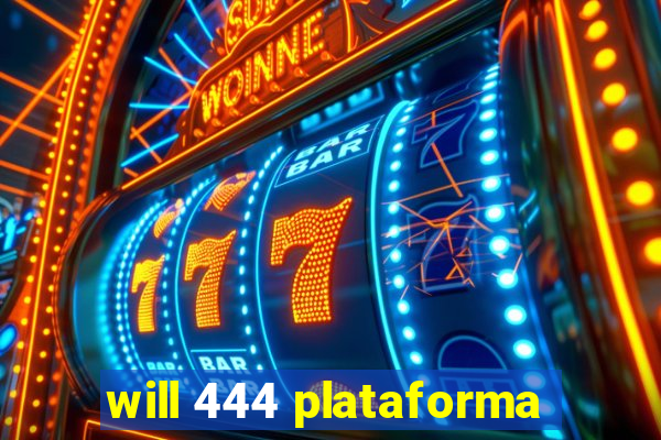 will 444 plataforma